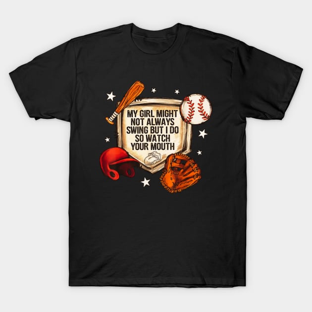 My girl might not always swing but i do so wath your mouth T-Shirt by Dreamsbabe
